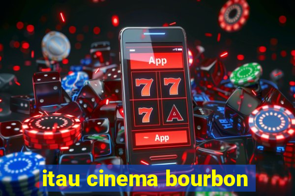 itau cinema bourbon